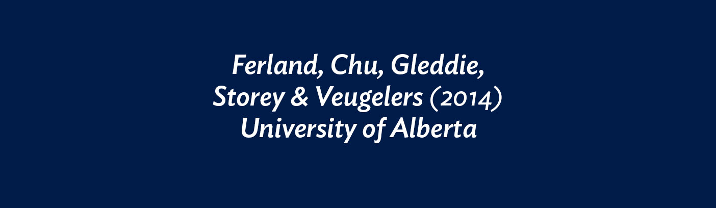 Ferland, Chu, Gleddie, Storey & Veugelers (2014) University of Alberta